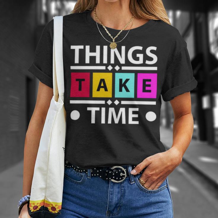 Things Take Time 772 Trending Shirt Unisex T-Shirt Gifts for Her