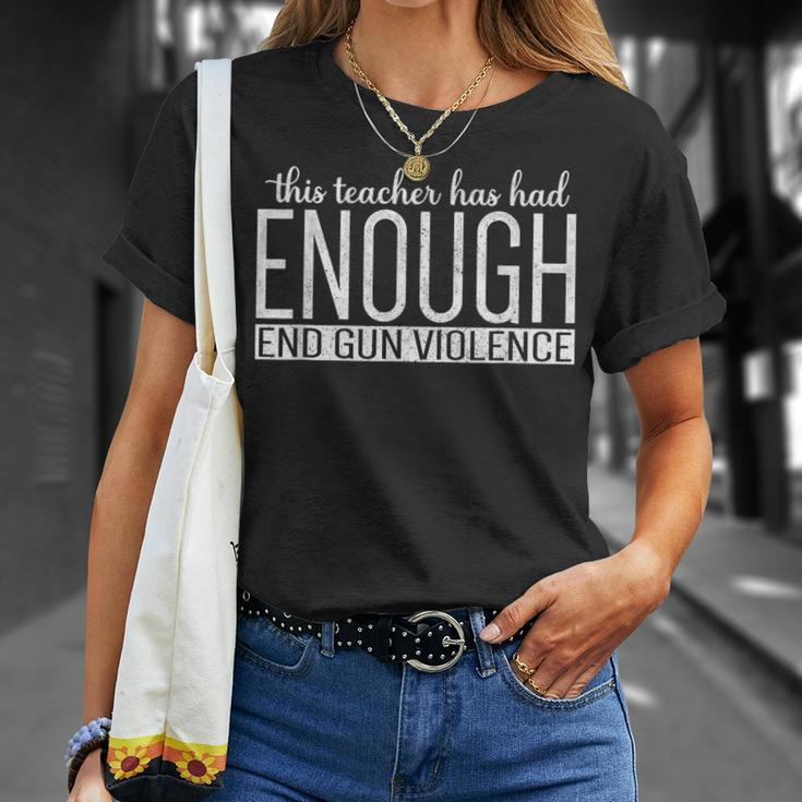 This Teacher Has Had Enough End Gun Violence Enough Unisex T-Shirt Gifts for Her