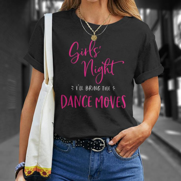 Womens Girls Night Ill Bring The Dance Moves Funny Matching Party Unisex T-Shirt Gifts for Her