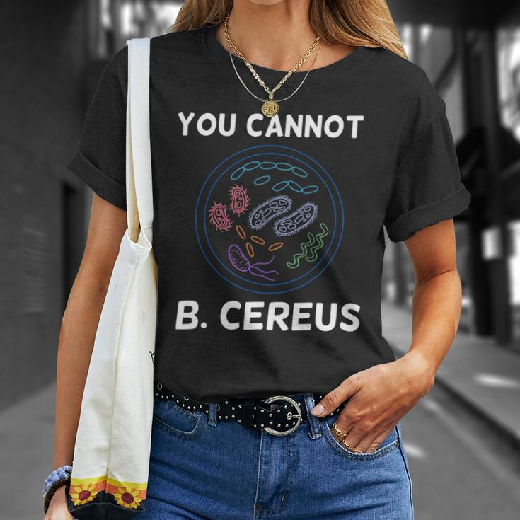 You Cannot B Cereus Organisms Biology Science Unisex T-Shirt Gifts for Her