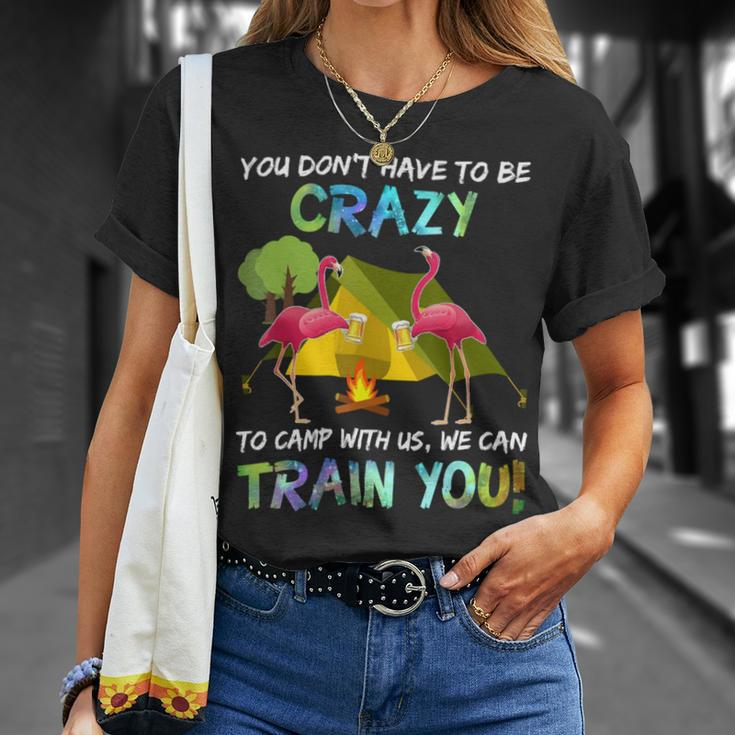 You Dont Have To Be Crazy To Camp With Us Flamingo Tshirt Unisex T-Shirt Gifts for Her