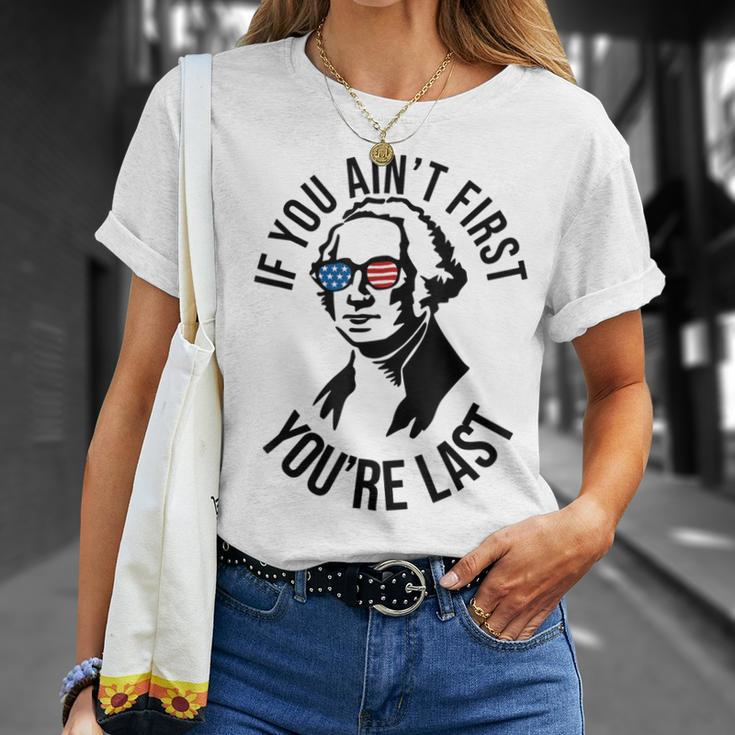 4Th Of July If You Aint First Youre Last Us President Unisex T-Shirt Gifts for Her