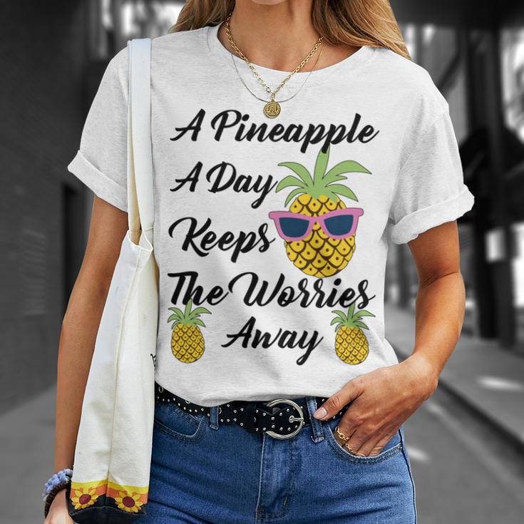 A Pineapple A Day Keeps The Worries Away Funny Pineapple Gift Pineapple Lover Unisex T-Shirt Gifts for Her