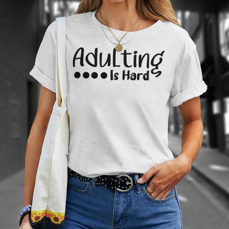 Adulting Is Hard Unisex T-Shirt Gifts for Her