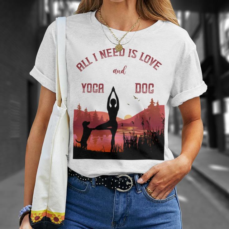 All I Need Is Love And Yoga And A Dog Unisex T-Shirt Gifts for Her