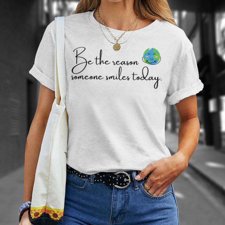 Be The Reason Someone Smiles Today Cute Happy Earth Unisex T-Shirt Gifts for Her