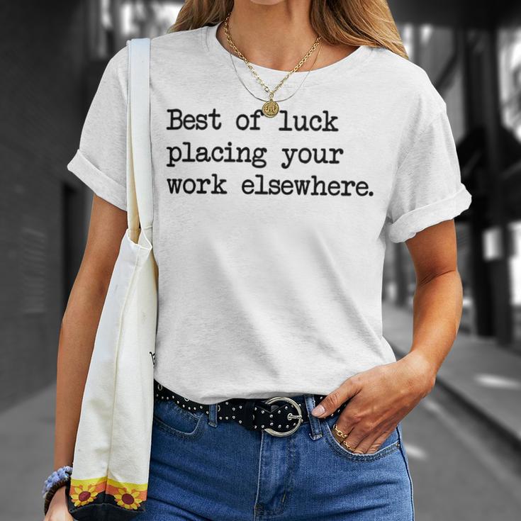 Best Of Luck Placing Your Work Elsewhere Unisex T-Shirt Gifts for Her