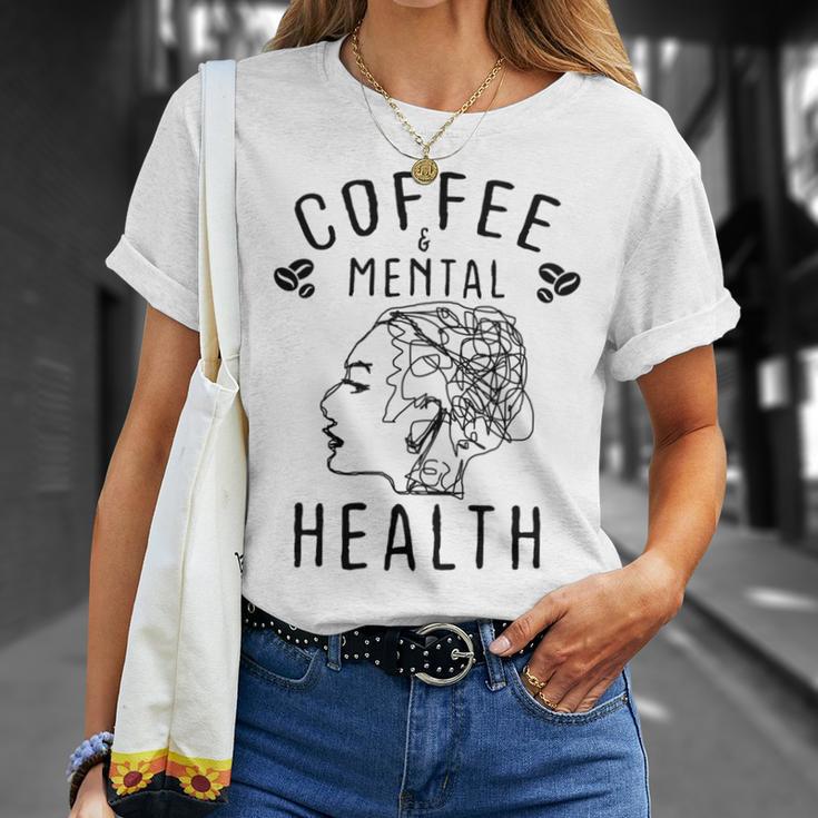 Coffee And Mental Health Unisex T-Shirt Gifts for Her