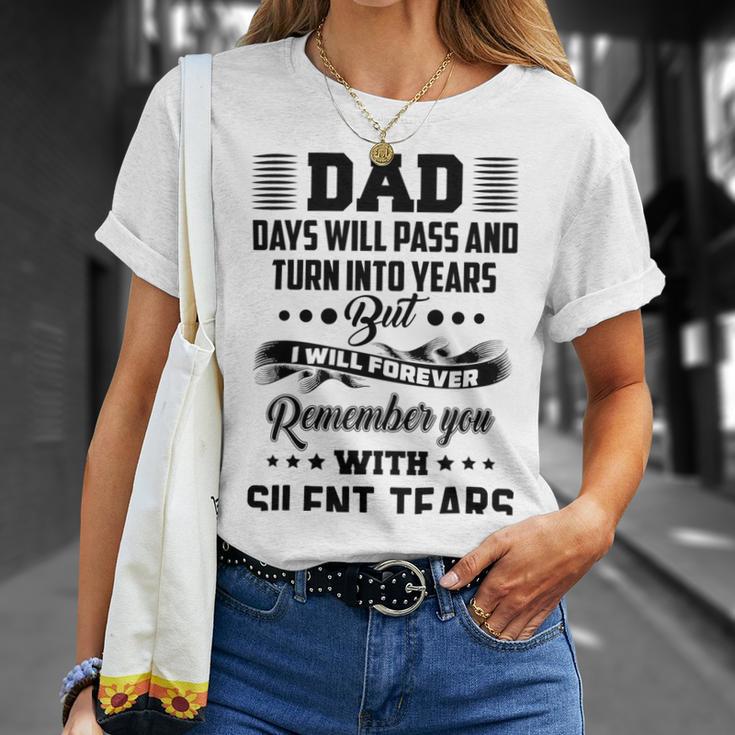 Dad Days Will Pass And Turn Into Years But I Will Forever Remember You With Silent Tears Unisex T-Shirt Gifts for Her