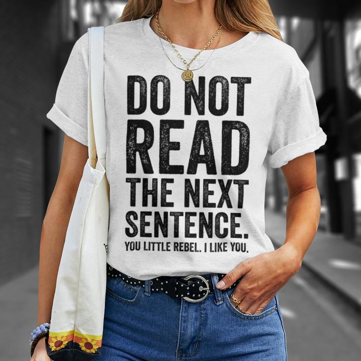 Do Not Read The Next Sentence You Little Rebel I Like You Funny Saying Unisex T-Shirt Gifts for Her