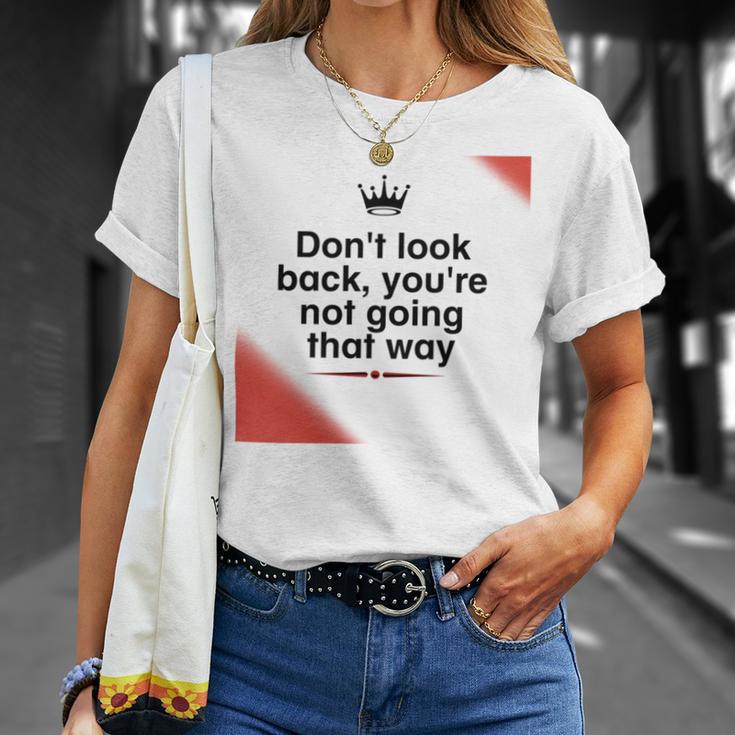 Dont Look Back Youre Not Going That Way Unisex T-Shirt Gifts for Her