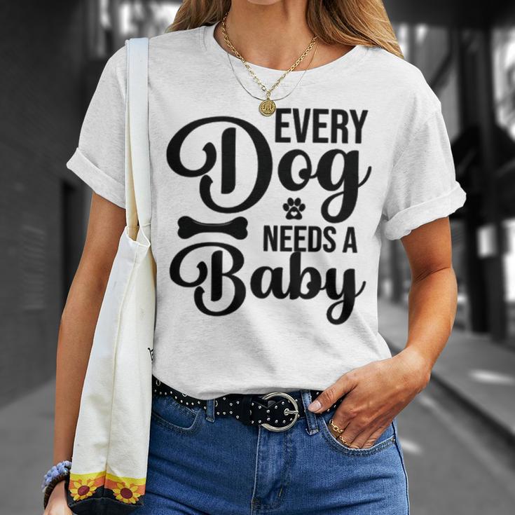 Every Dog Needs A Baby 768 Trending Shirt Unisex T-Shirt Gifts for Her