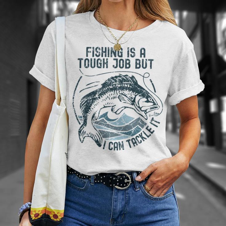 Fishing Is A Tough Job But I Can Tackle It Dad Unisex T-Shirt Gifts for Her