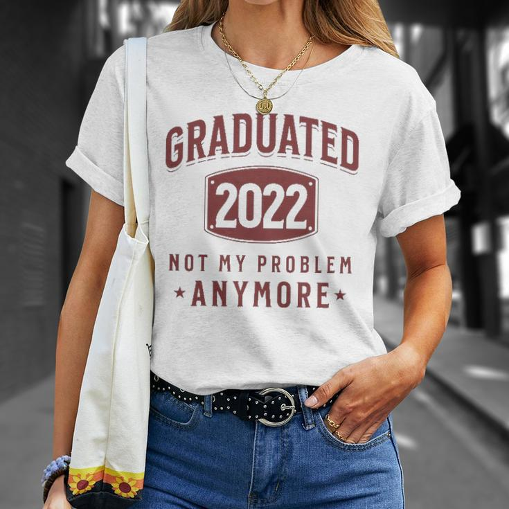 Graduated 2022 Not My Problem Anymore High School College Unisex T-Shirt Gifts for Her