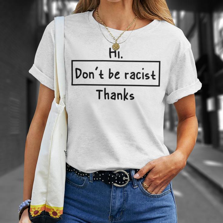 Hi Dont Be Racist Thanks V2 Unisex T-Shirt Gifts for Her