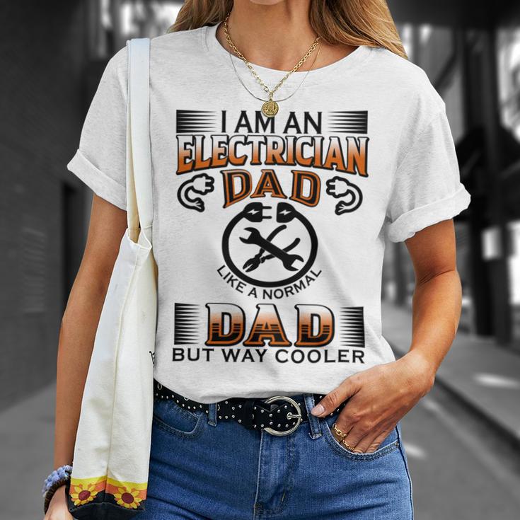 I Am An Electrician Dad Like A Normal Dad But Way Cooler V2 Unisex T-Shirt Gifts for Her