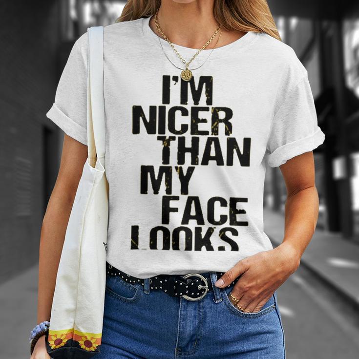 Im Nicer Than My Face Looks 257 Shirt Unisex T-Shirt Gifts for Her