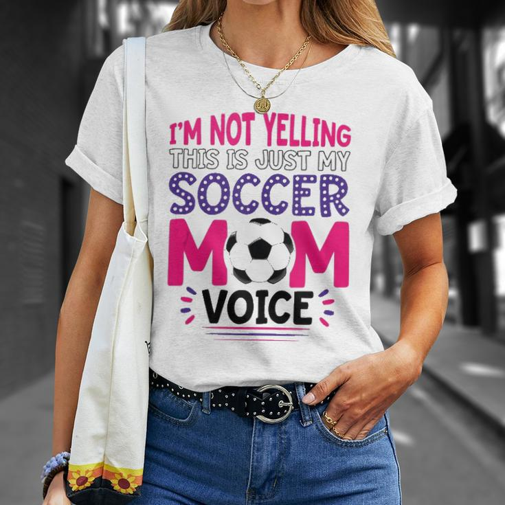 Im Not Yelling This Is Just My Soccer Mom Voice Funny Unisex T-Shirt Gifts for Her