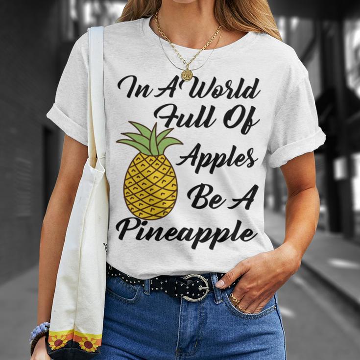 In A World Full Of Apples Be A Pineapple Funny Pineapple Gift Pineapple Lover Unisex T-Shirt Gifts for Her