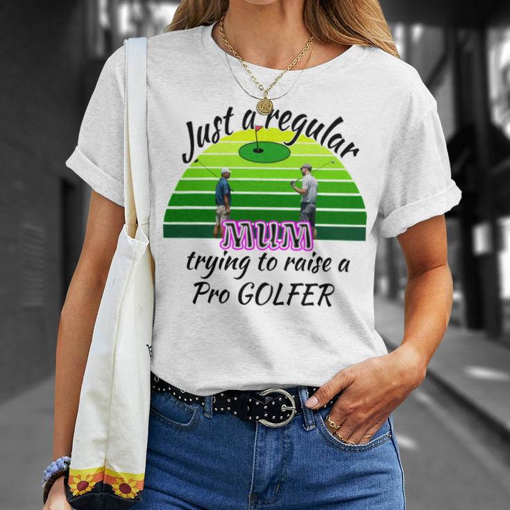 Just A Regular Mum Trying To Raise A Pro Golfer Unisex T-Shirt Gifts for Her