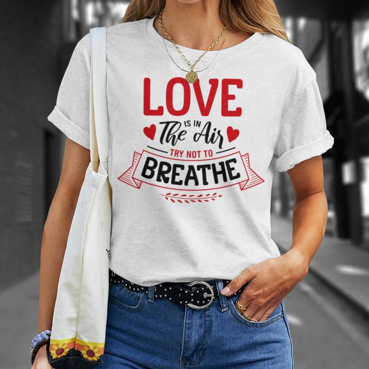 Love Is In The Air Try Not To Breathe 134 Trending Shirt Unisex T-Shirt Gifts for Her