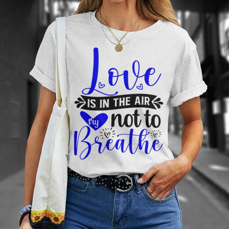 Love Is In The Air Try Not To Breathe 135 Trending Shirt Unisex T-Shirt Gifts for Her