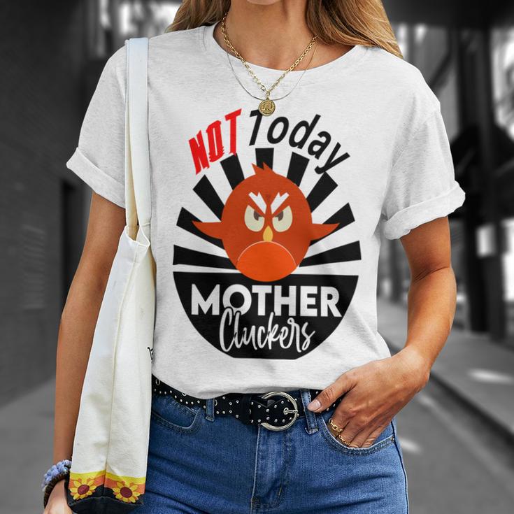 Not Today Mother Cluckers Unisex T-Shirt Gifts for Her