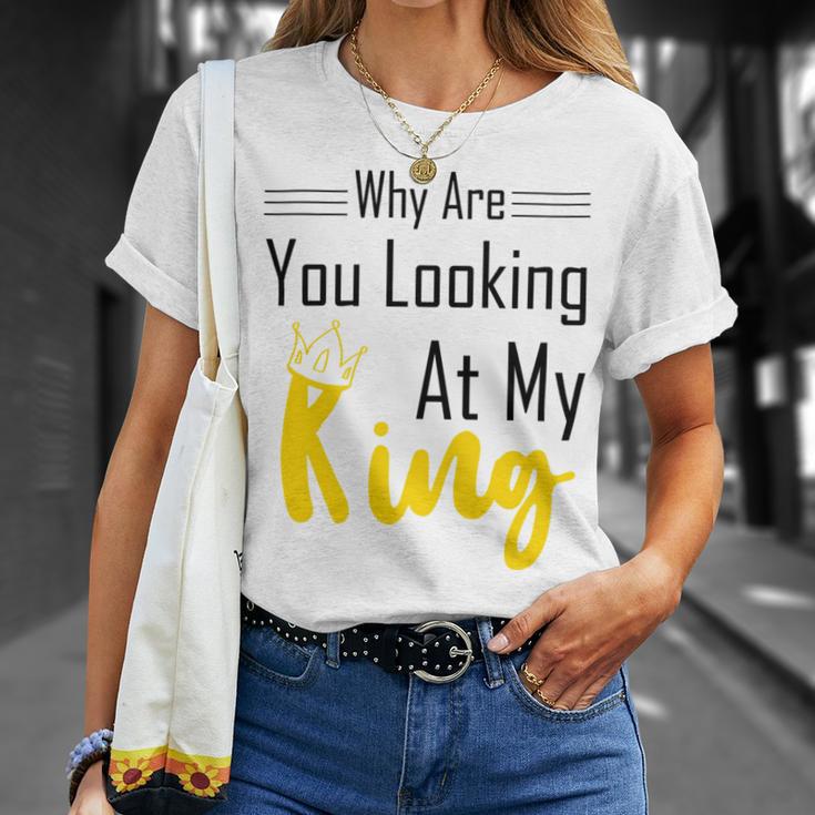 Official Why Are You Looking At My King - Idea For Husband And Boyfriend Unisex T-Shirt Gifts for Her