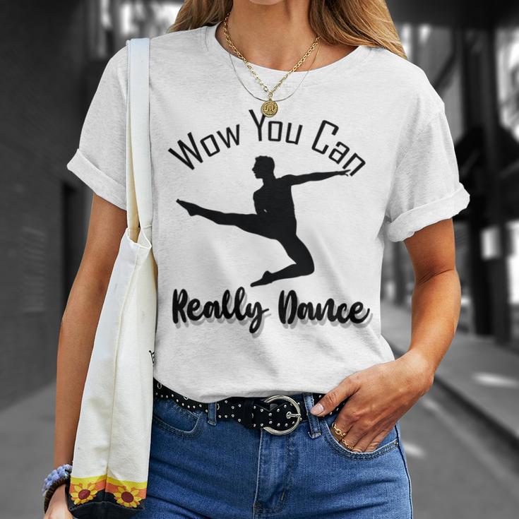 Official Wow You Can Really Dance - Dance Lover Idea Unisex T-Shirt Gifts for Her