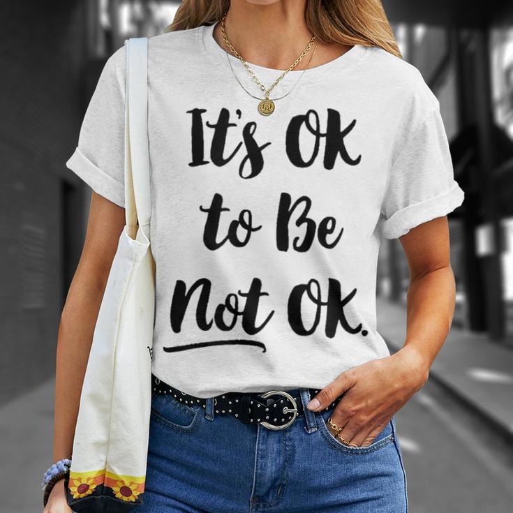 Positive Sayings Its Ok To Be Not Ok Graphic 288 Trending Shirt Unisex T-Shirt Gifts for Her