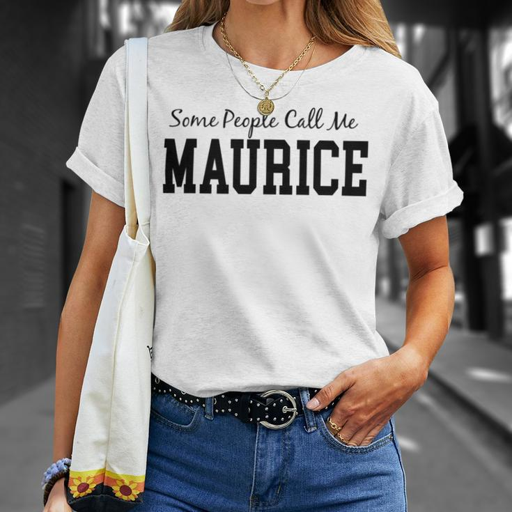 Some People Call Me Maurice Unisex T-Shirt Gifts for Her