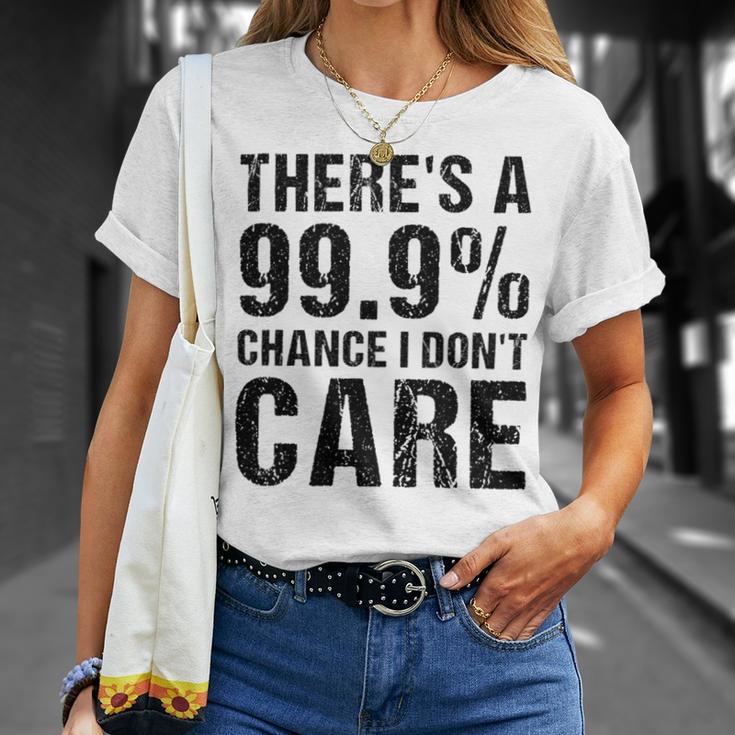 Theres A 99 Chance That Dont Care Unisex T-Shirt Gifts for Her