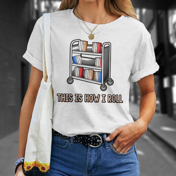 This Is How I Roll Librarian Gifts Bookworm Reading Library Unisex T-Shirt Gifts for Her