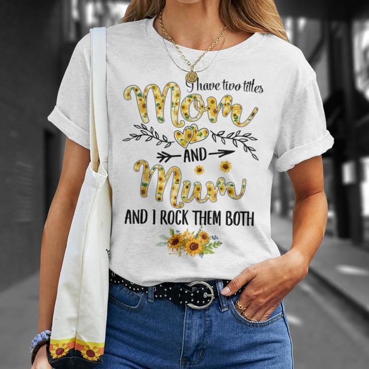 I Have Two Titles Mom And Mum Sunflower Decor Mom T-shirt Gifts for Her