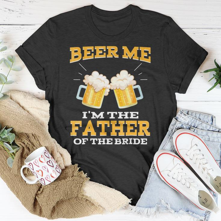 Beer Me Im The Father Of The Bride Fathers Day Gift Unisex T-Shirt Unique Gifts