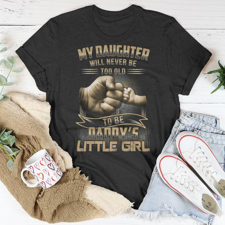 Father Grandpa My Daughter Will Never Be Too Old To Be Daddys Little Girl 61 Family Dad Unisex T-Shirt Unique Gifts