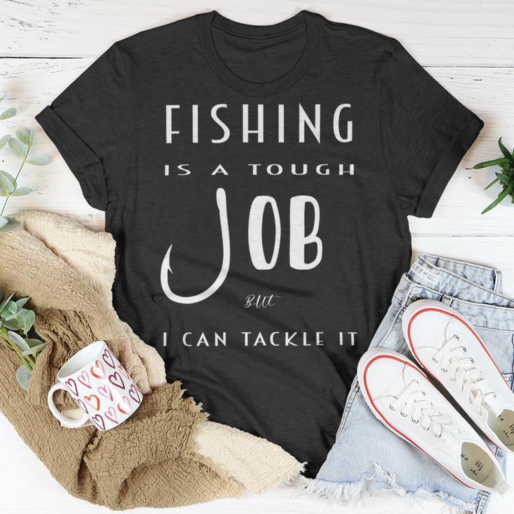 Fishing Is A Tough Job But I Can Tackle It Unisex T-Shirt Funny Gifts