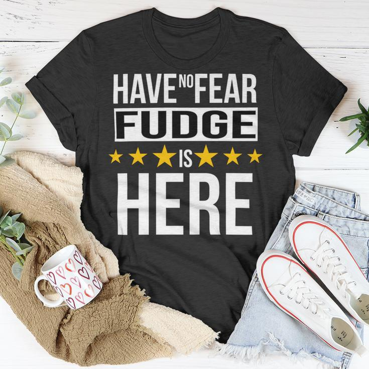 Have No Fear Fudge Is Here Name Unisex T-Shirt Unique Gifts