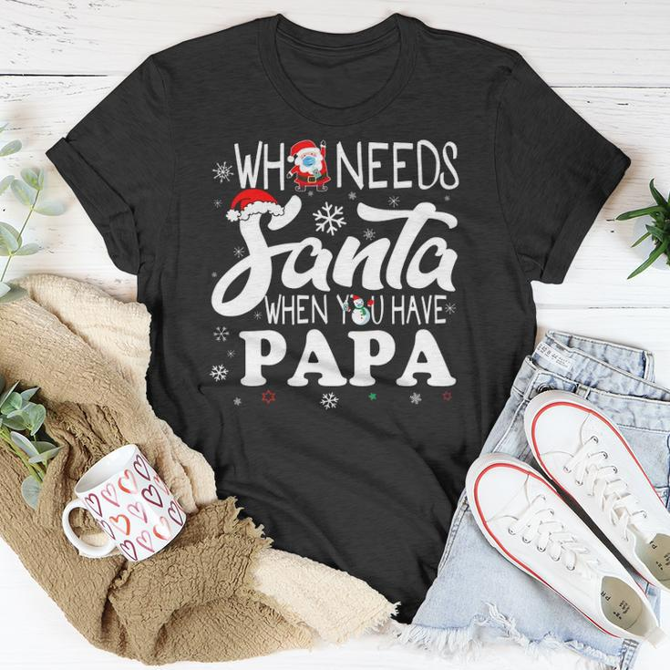 Holiday Christmas Who Needs Santa When You Have Papa Unisex T-Shirt Unique Gifts