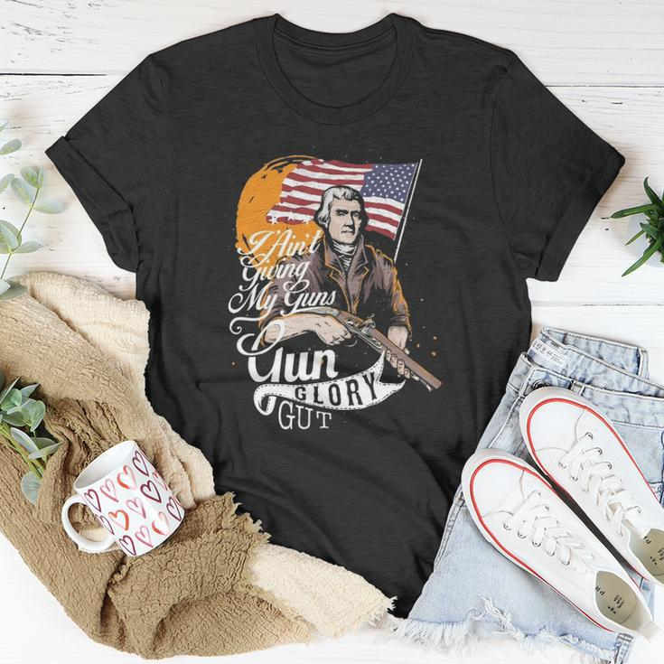 I Aint Giving My Guns Gun Glory Gut 4Th Of July Unisex T-Shirt Unique Gifts