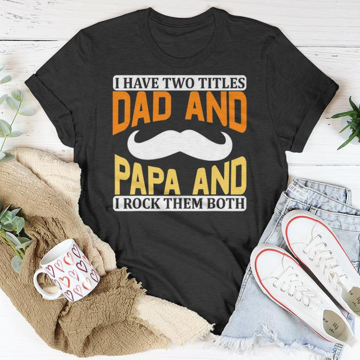 I Have Two Titles Dad And Papa And I Rock Them Both V2 Unisex T-Shirt Unique Gifts