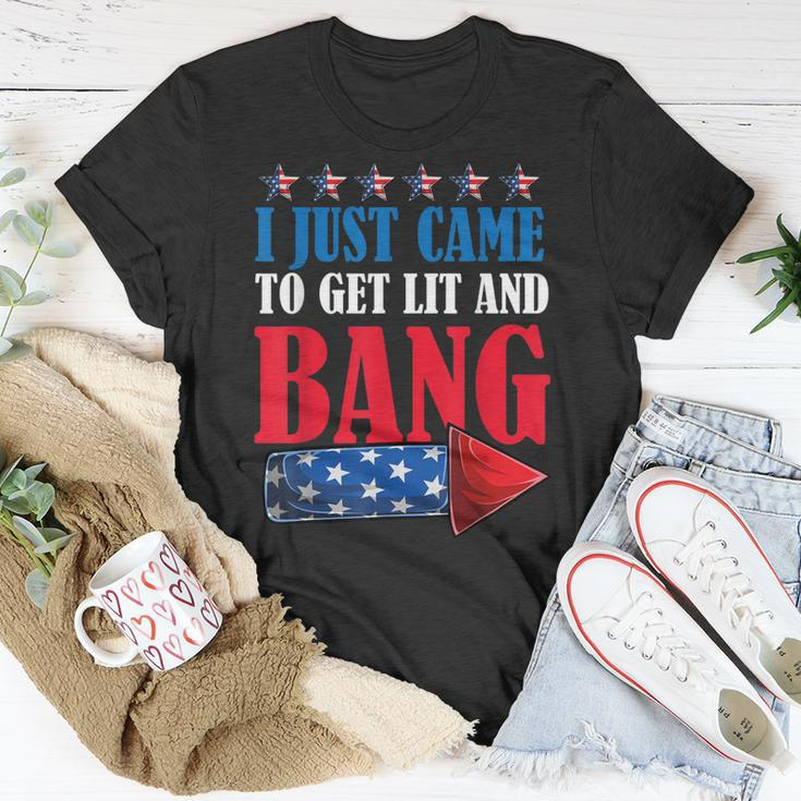 I Just Came To Get Lit And Bang 4Th Of July Fireworks Unisex T-Shirt Funny Gifts