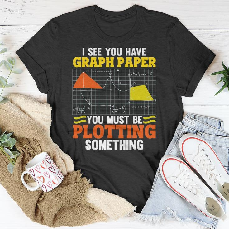 I See You Have Graph Paper Plotting Math Pun Funny Math Geek Unisex T-Shirt Unique Gifts