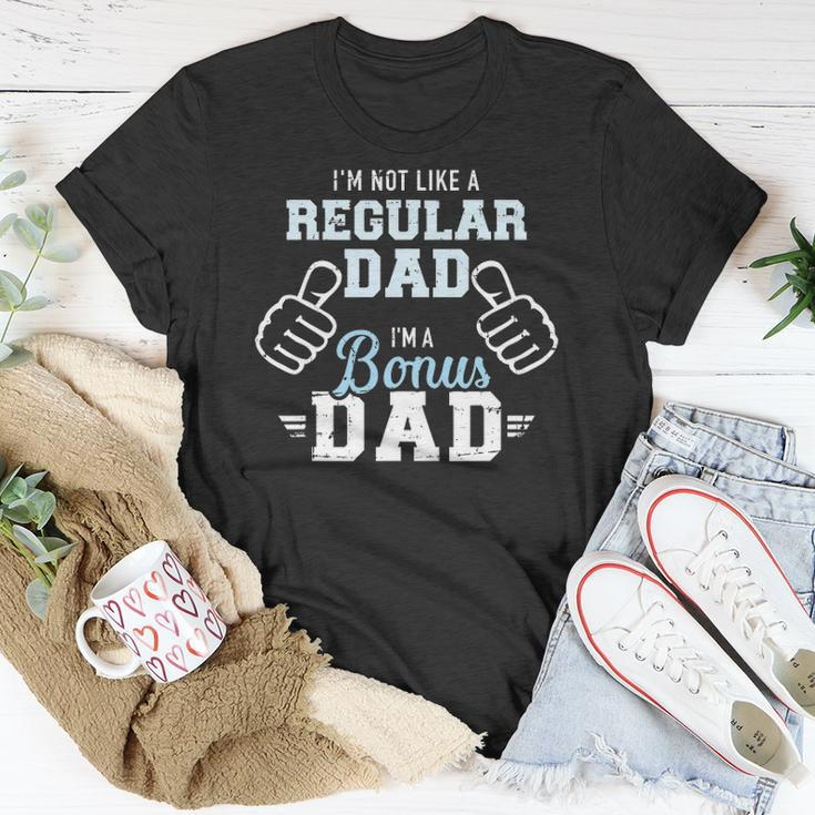 Im Not Like A Regular Dad Im A Bonus Dad Unisex T-Shirt Unique Gifts