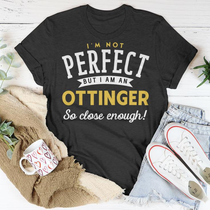 Im Not Perfect But I Am A Ottinger So Close Enough Unisex T-Shirt Funny Gifts