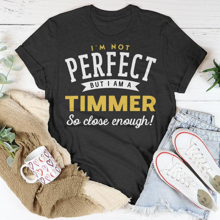 Im Not Perfect But I Am A Timmer So Close Enough Unisex T-Shirt Funny Gifts
