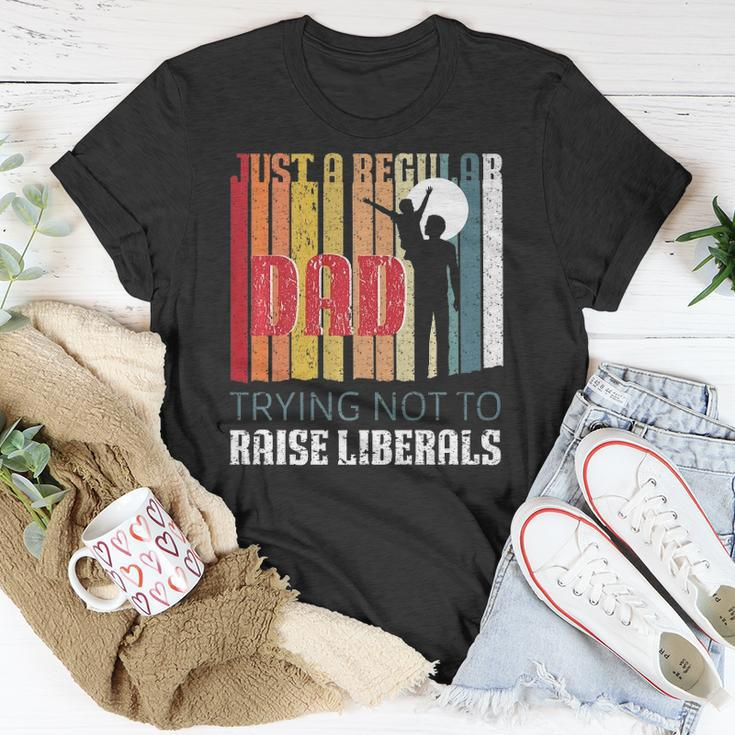Just A Regular Dad Trying Not To Raise Liberals Fathers Day Unisex T-Shirt Unique Gifts