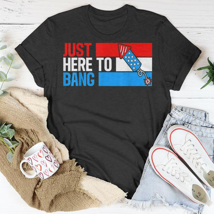 Just Here To Bang Fireworks Funny 4Th Of July Unisex T-Shirt Funny Gifts