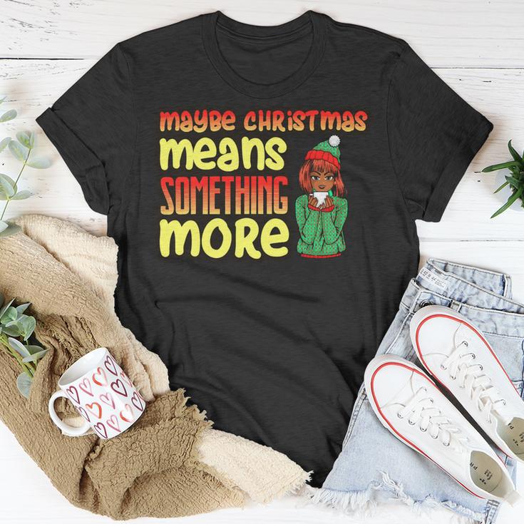 Maybe Christmas Means Something More 557 Shirt Unisex T-Shirt Funny Gifts