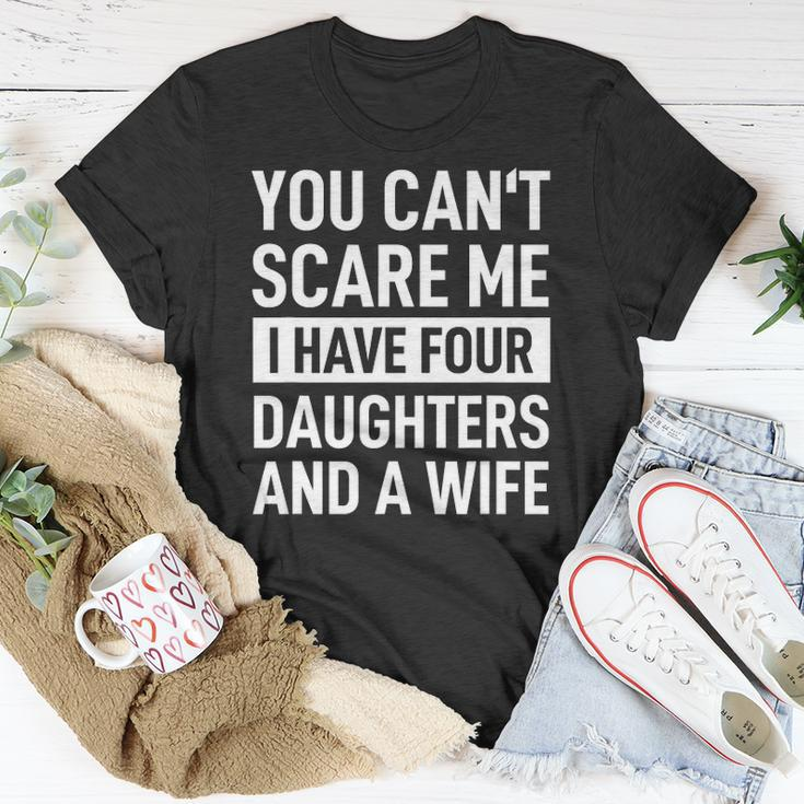 Mens Father You Cant Scare Me I Have Four Daughters And A Wife Unisex T-Shirt Unique Gifts